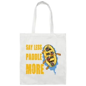 A Rafter Rafting Team, Say Less Paddle More For A Rafter Rafting Team Canvas Tote Bag